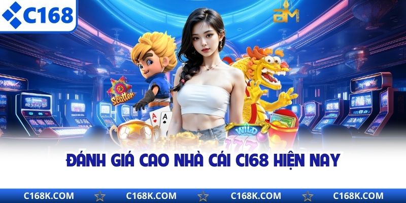 Đánh giá cao nhà cái C168 hiện nay