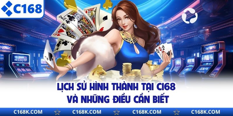 Lịch sử hình thành tại C168 và những điều cần biết