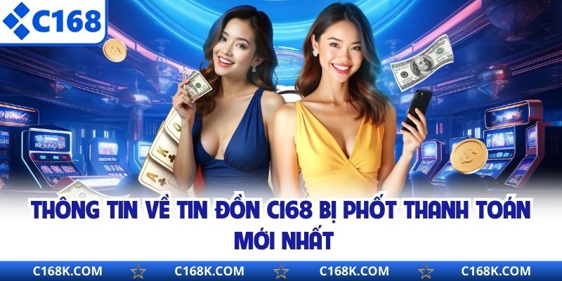 Thông tin về tin đồn C168 bị phốt thanh toán mới nhất